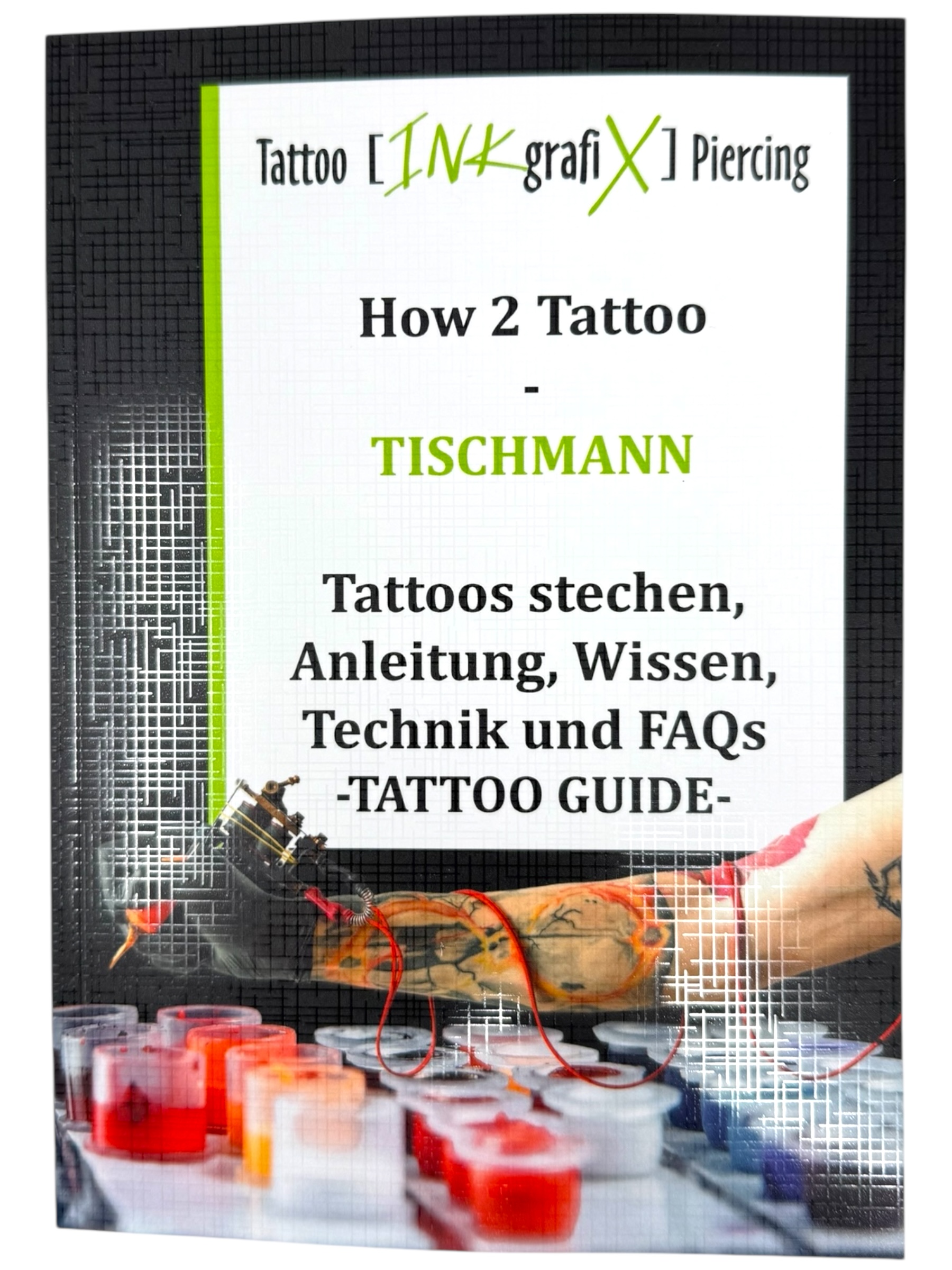 HOW 2 TATTOO - Buch - Wissen und Technik lernen - Start bis Studio 140 Seiten, von INKgrafiX® 
