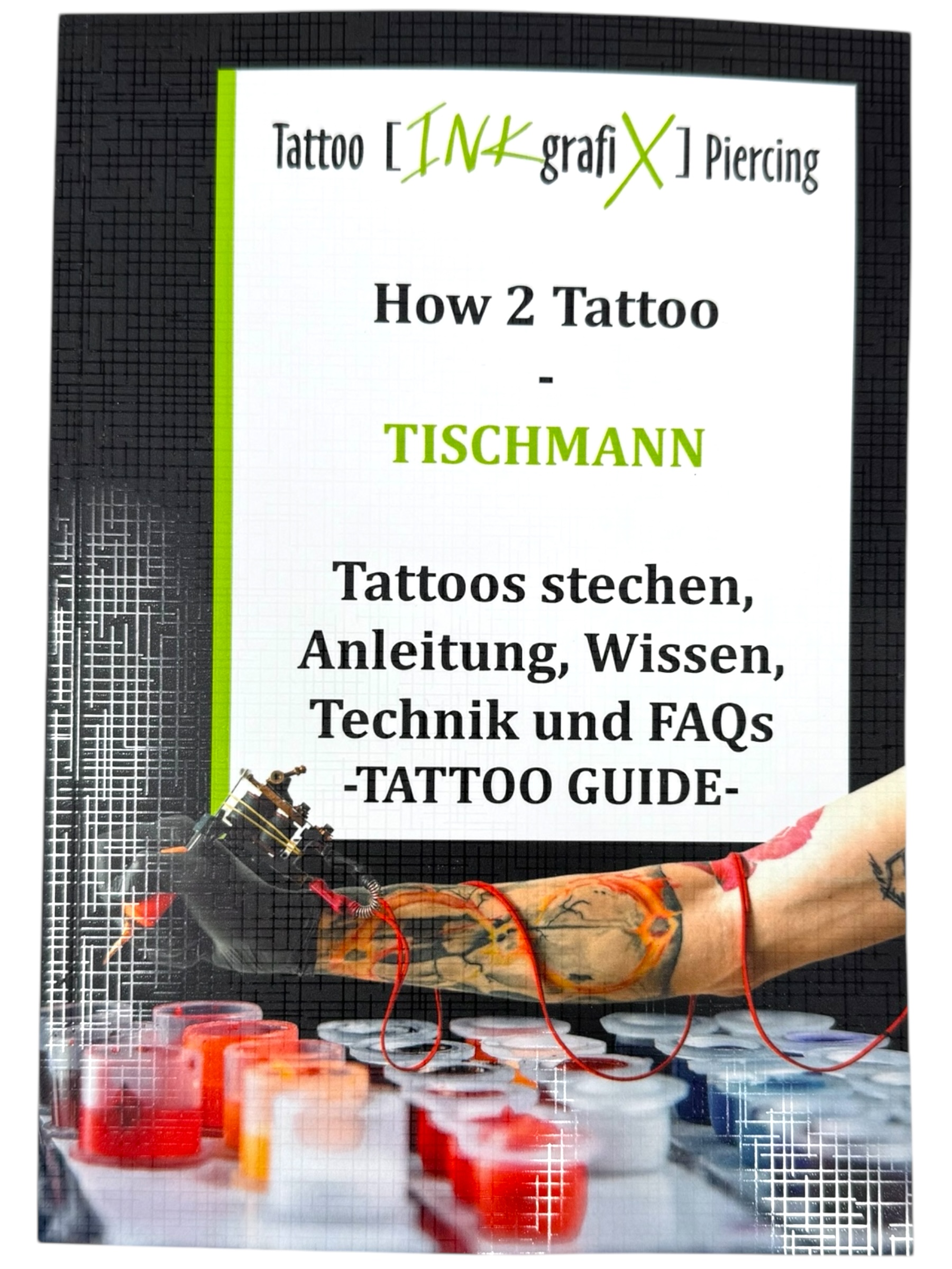 HOW 2 TATTOO - Buch - Wissen und Technik lernen - Start bis Studio 140 Seiten, von INKgrafiX® 